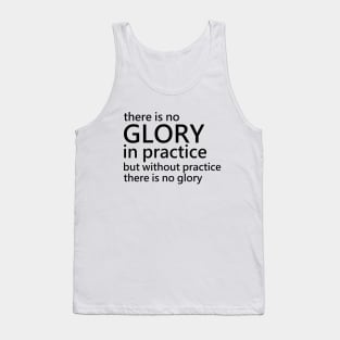 There is no glory in practice but without practice there is no glory, Productivity Tank Top